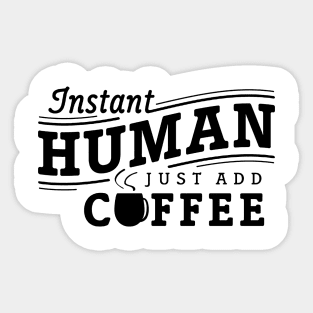 Instant human just add coffee black Sticker